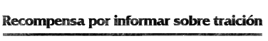 Recompensa por informar sobre traición Recompensa por informar sobre traición